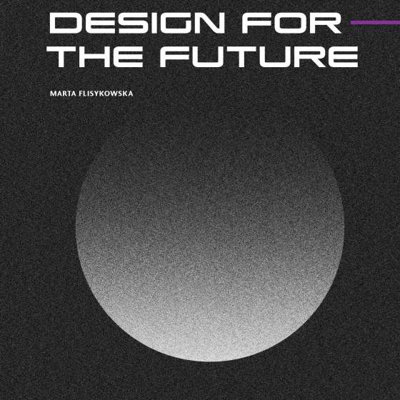 Design For The Future; Marta Flisykowska