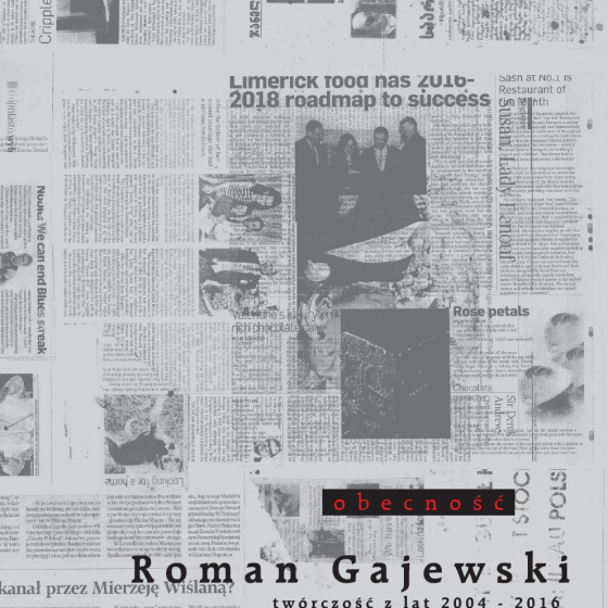 Roman Gajewski  Obecność. Twórczość z lat 2004-2016