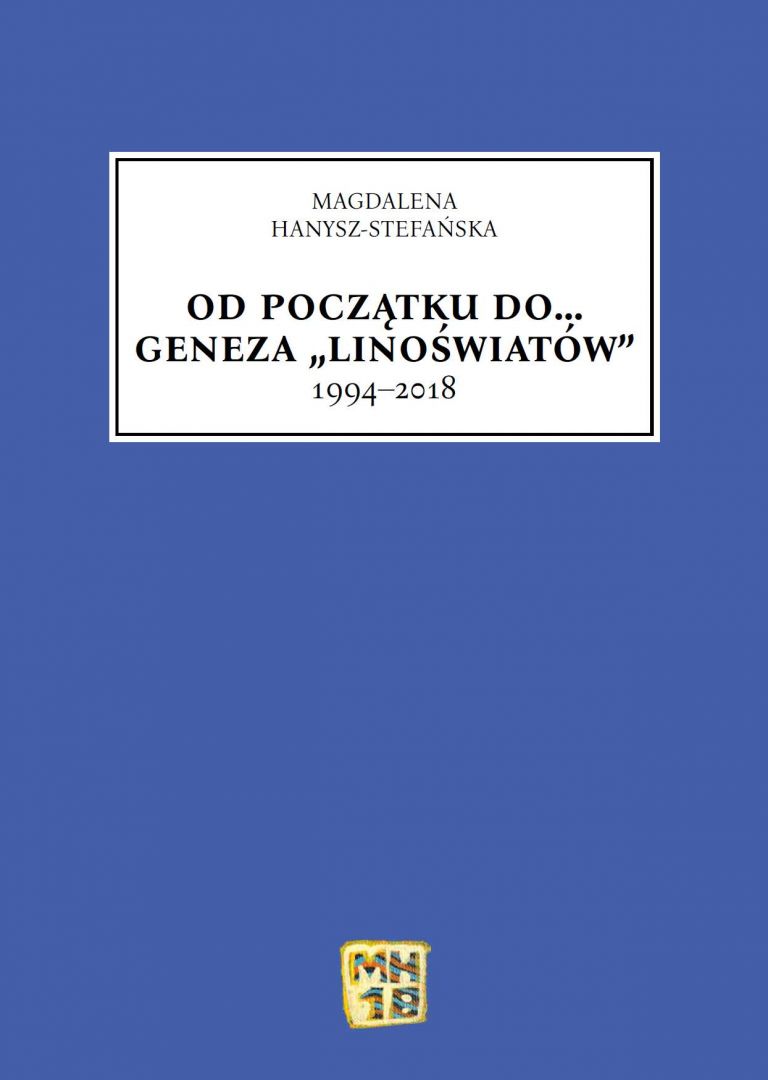 Magdalena Hanysz-Stefańska  Od początku do...  Geneza „Linoświatów” 1994-2018